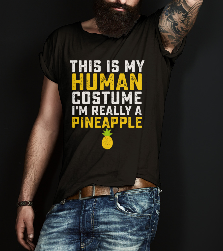 This Is My Human Costume I'm Really A Pineapple Fruit T-Shirt