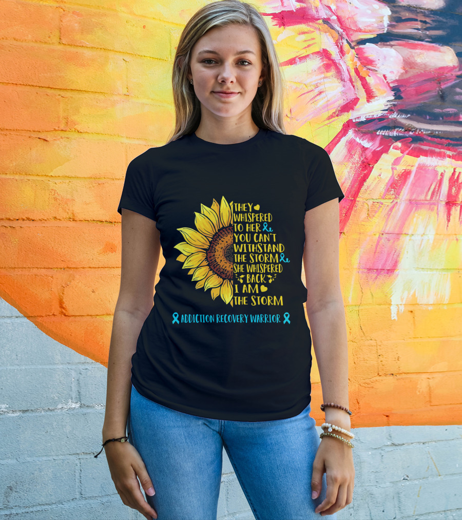 They Whispered To Her You Can't Withstand The Storm She Whispered Back I Am The Storm Addiction Recovery Warrior T-Shirt