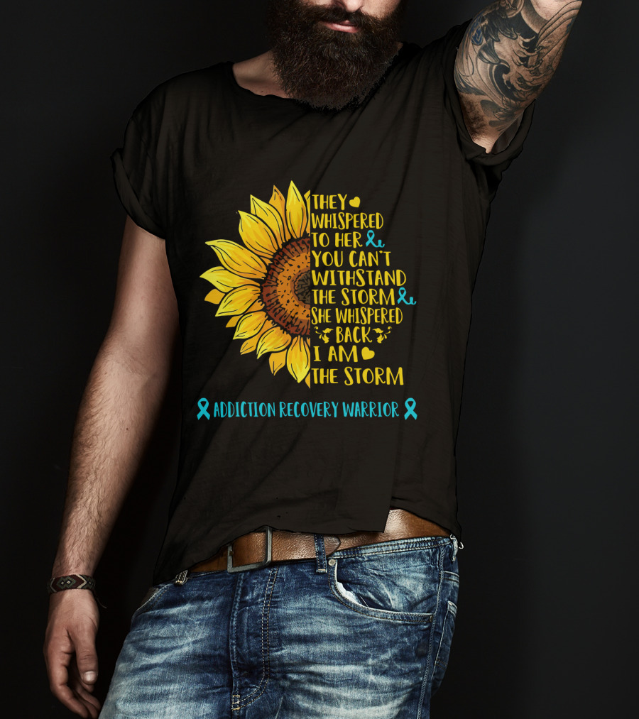 They Whispered To Her You Can't Withstand The Storm She Whispered Back I Am The Storm Addiction Recovery Warrior T-Shirt