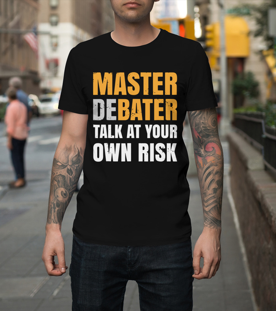 MASTER DEBATER TALK AT YOUR OWN RISK T-Shirt