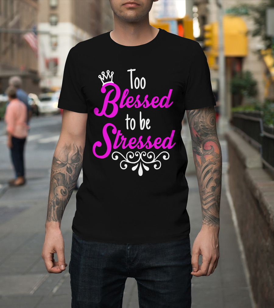 Too Blessed to Be Stressed Pink Crown Flourish T-Shirt