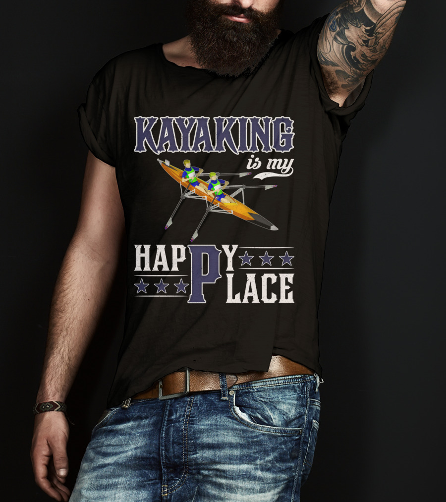 KAYAKING IS MY HAPPY PLACE Fun Fitness Outdoor Water Adventure T-Shirt