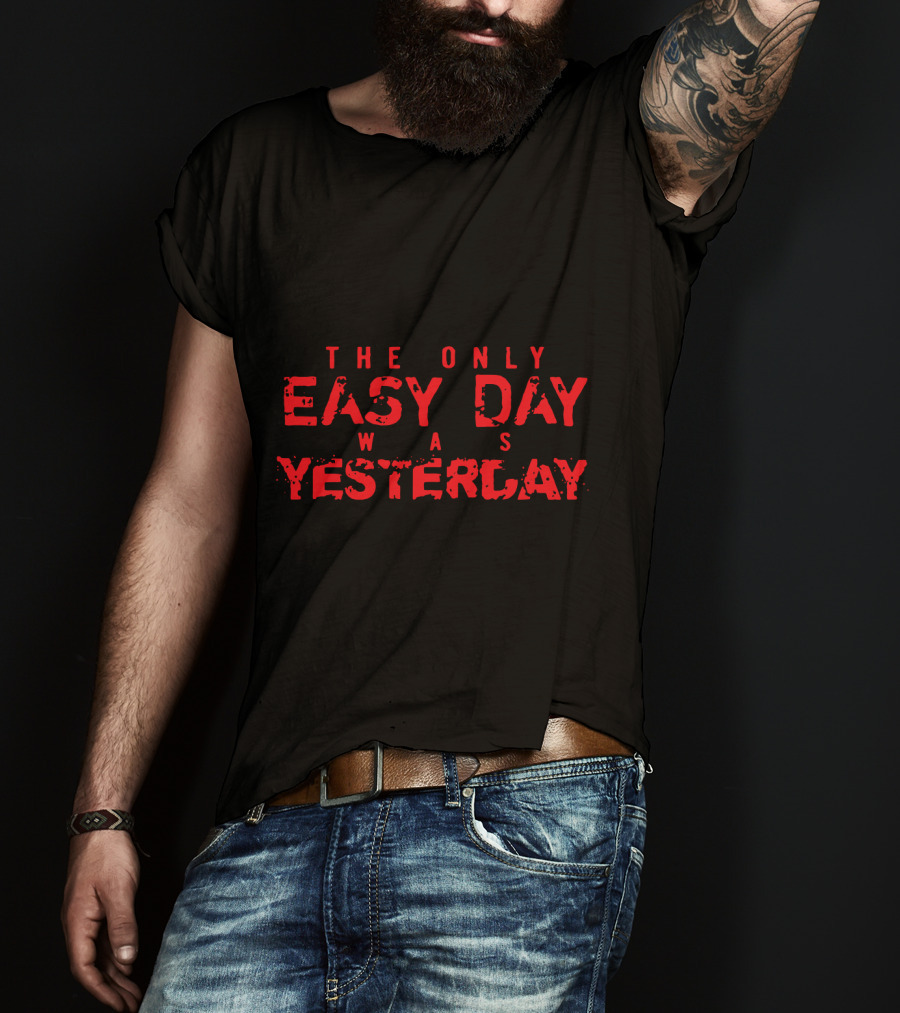 The Only Easy Day Was Yesterday Navy SEALs Motto T-Shirt