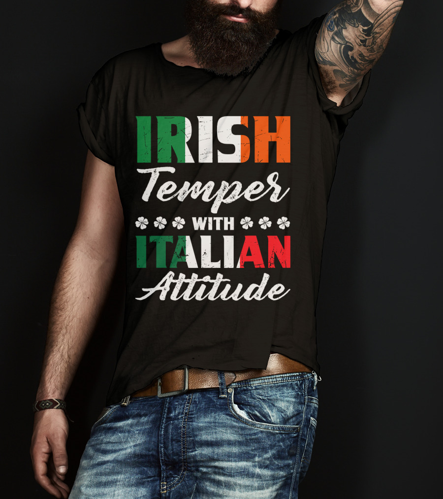 Irish Temper With Italian Attitude Irish Italian T-Shirt