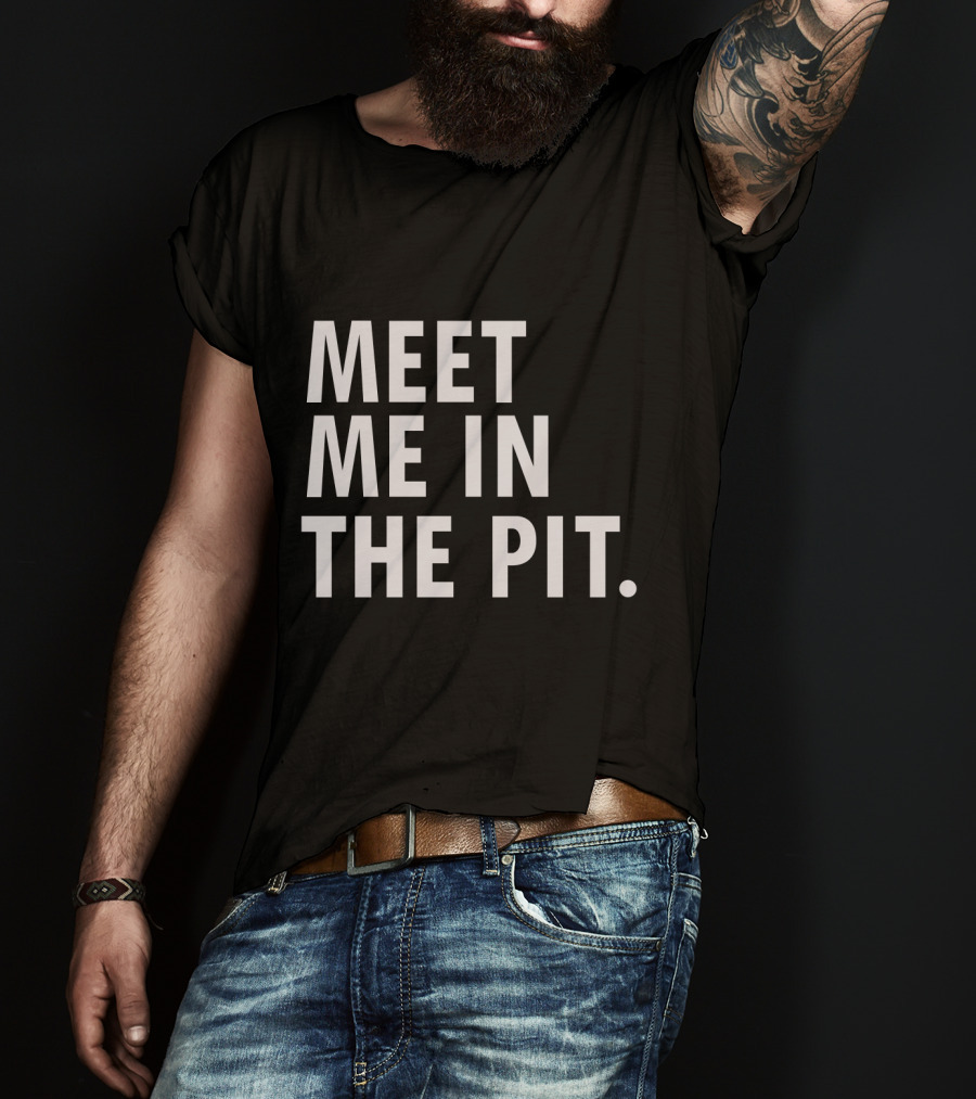 Meet Me In The Pit Funny Saying Music Festival Mosh Pit Concert T-Shirt