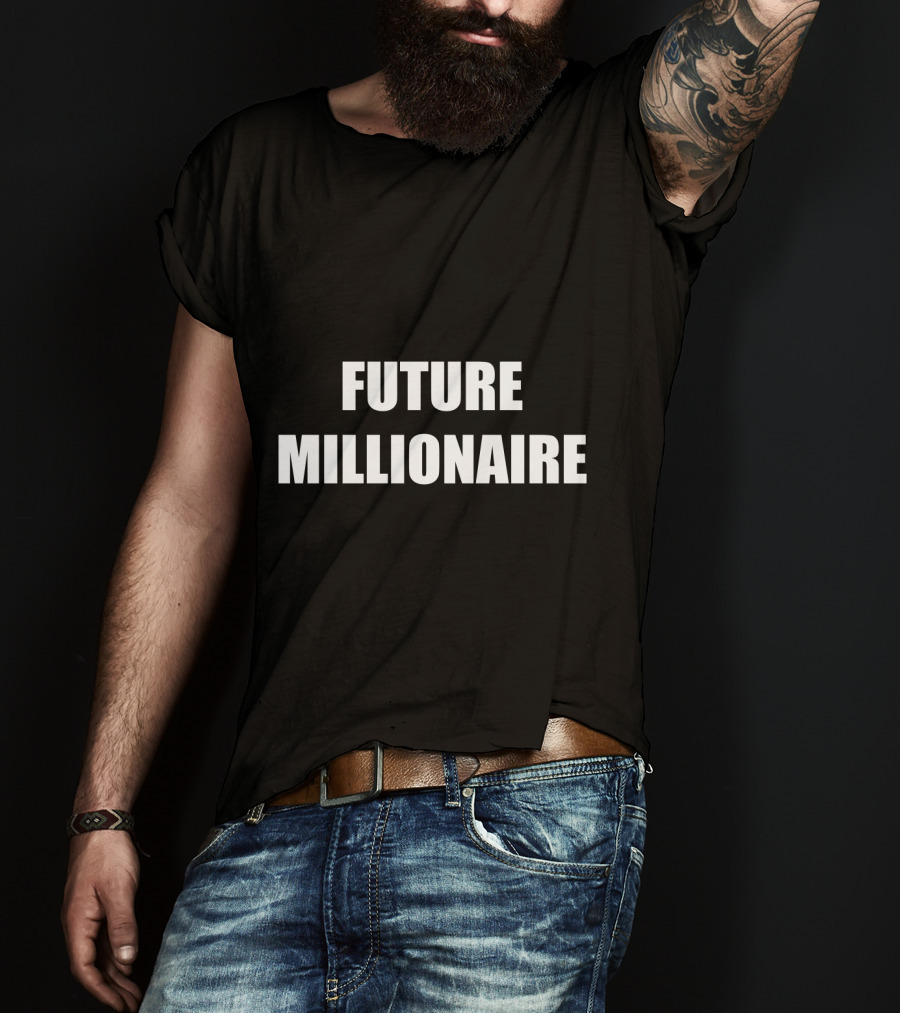 Future Millionaire Wealthy Rich Lifestyle Money T-Shirt