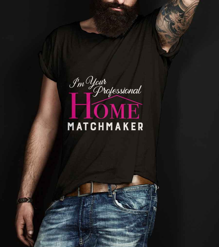 I'm Your Professional Home Matchmaker Realtor T-Shirt