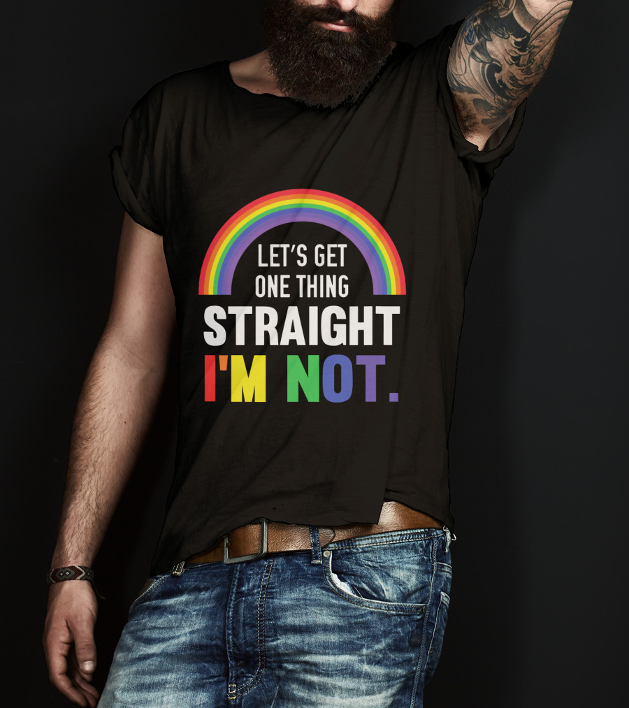 Let's Get One Thing Straight I'm Not With Rainbow Gay Pride T-Shirt