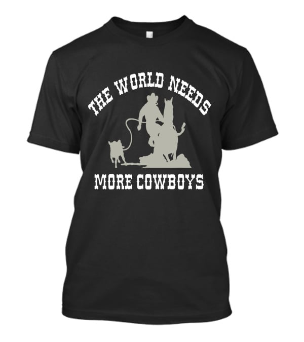 The World Needs More Cowboys Roping Calf T-Shirt