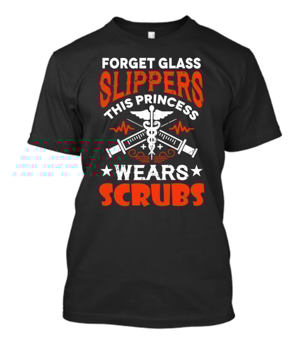 Forget Glass Slippers This Princess Wears Scrubs Stethoscope Medical Symbols T-Shirt