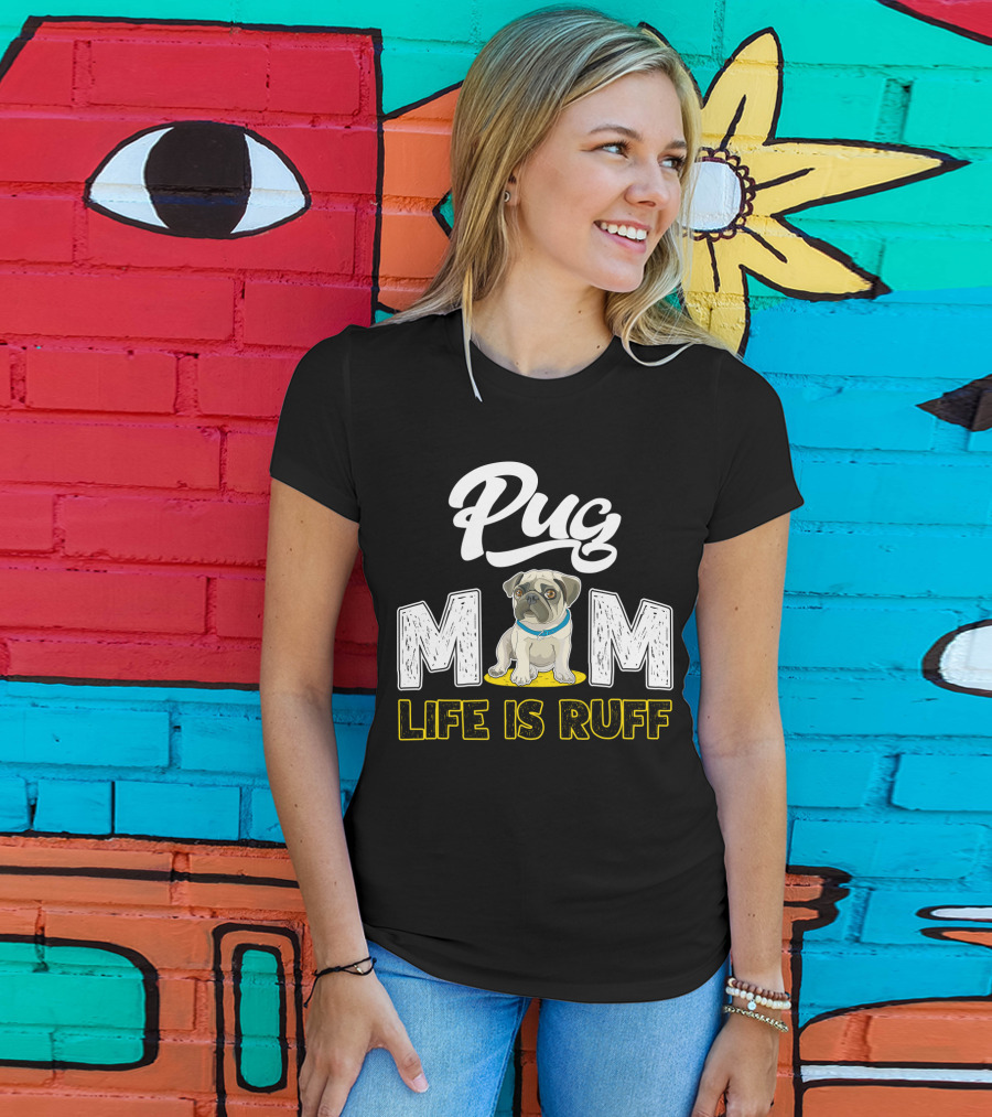 Pug Mom Life Is Ruff With Cute Pug T-Shirt