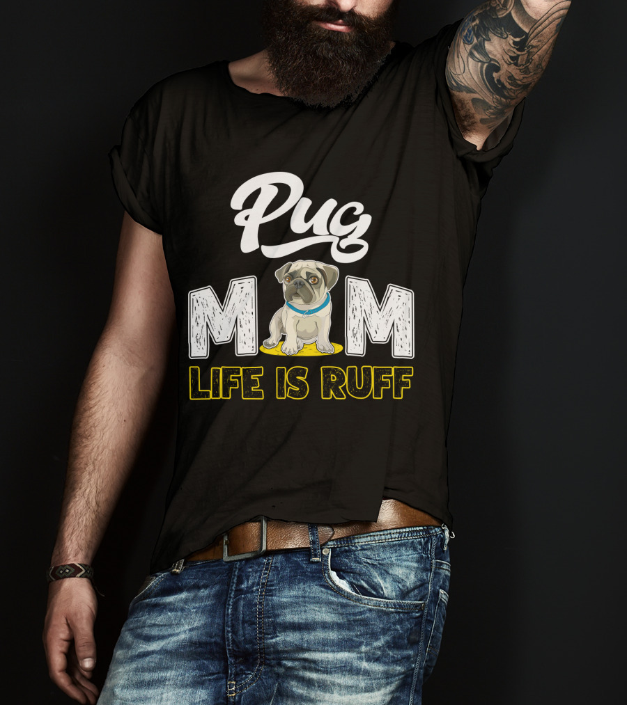 Pug Mom Life Is Ruff With Cute Pug T-Shirt