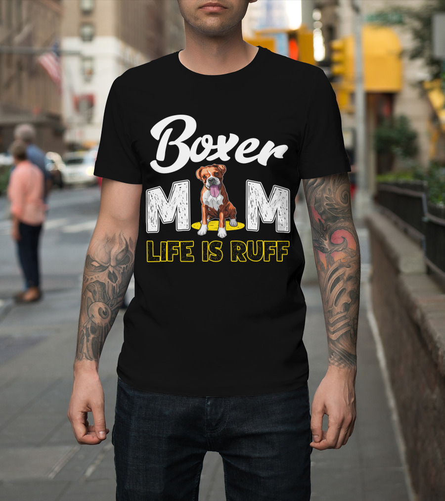 Boxer Mom Life Is Ruff Dog Lover T-Shirt