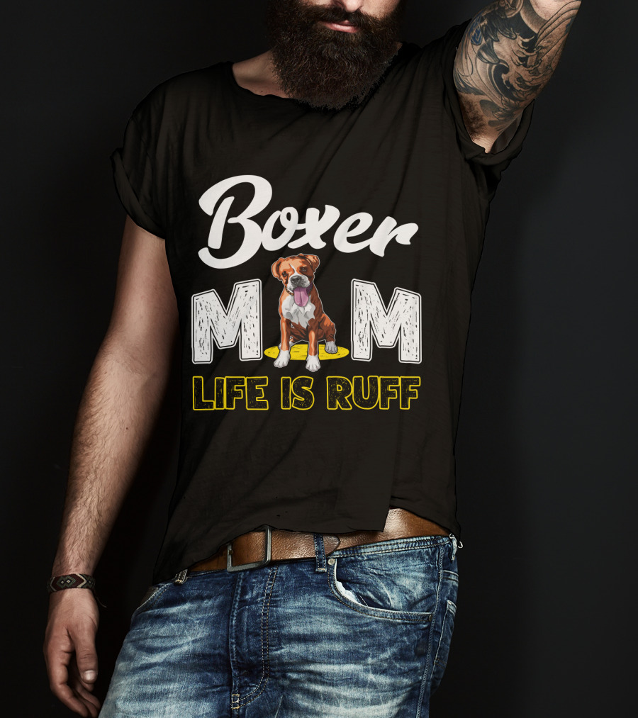 Boxer Mom Life Is Ruff Dog Lover T-Shirt