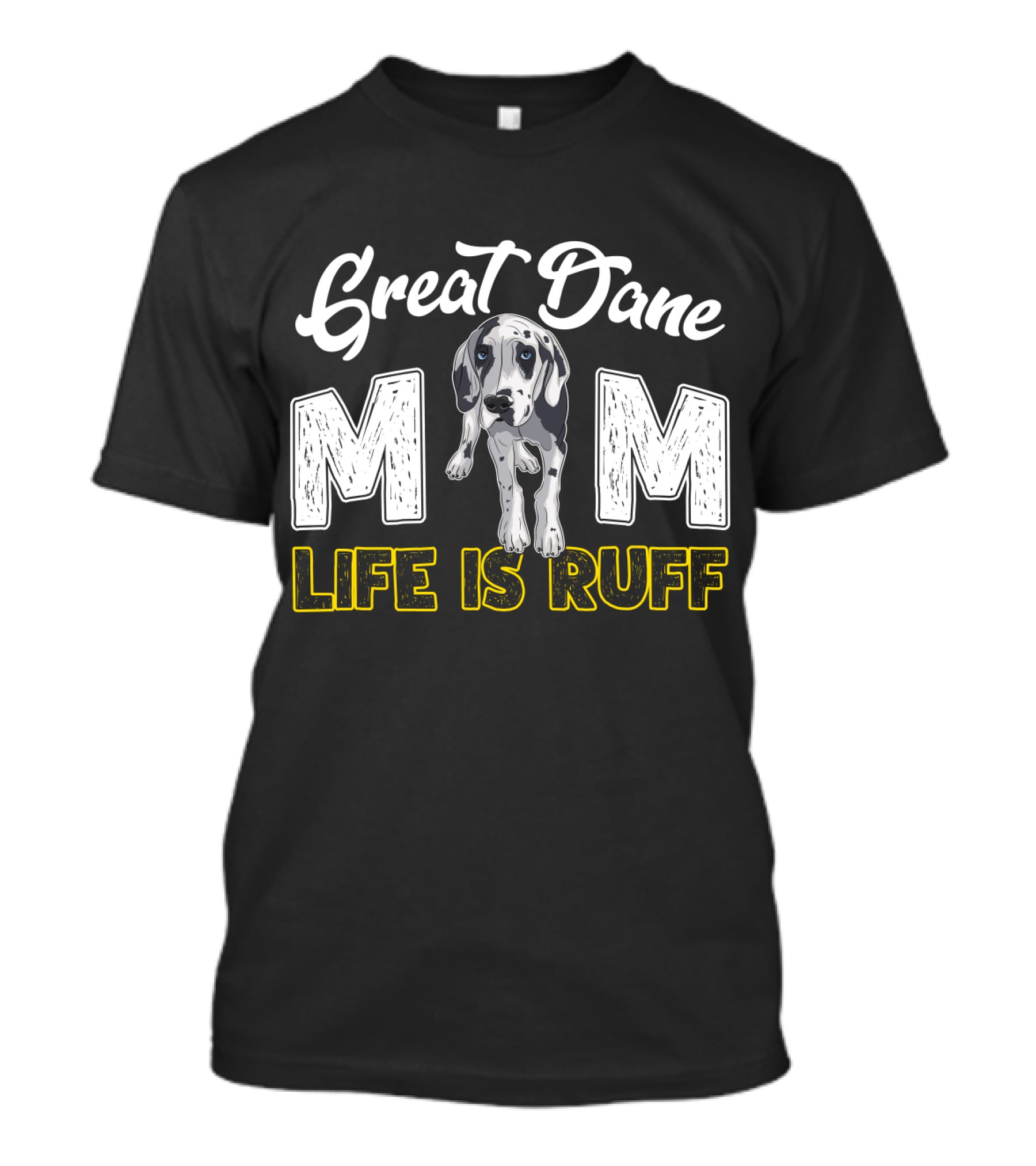 Great Dane Mom Life Is Ruff T-Shirt