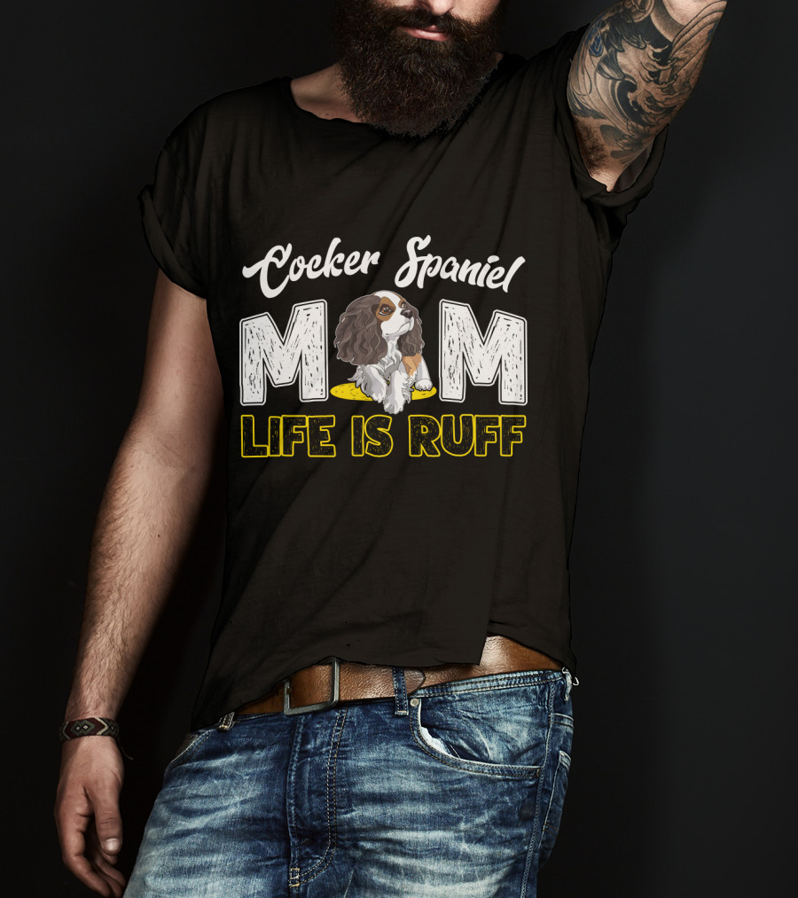 Cocker Spaniel Mom Life Is Ruff Puppy T-Shirt