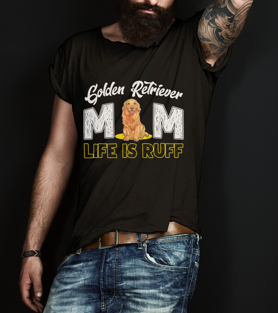 Golden Retriever Mom Life Is Ruff T-Shirt