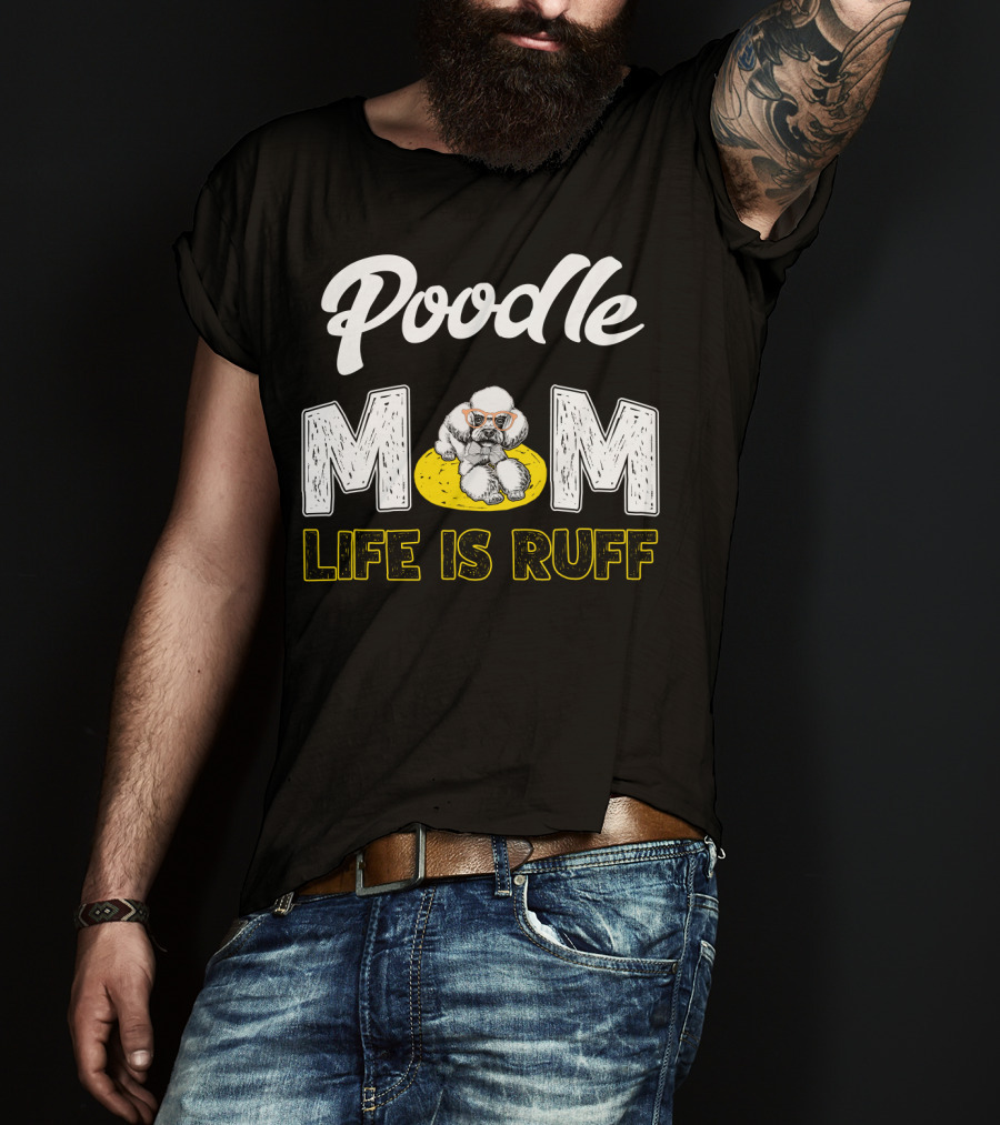Poodle Mom Life Is Ruff Sunglasses Fun T-Shirt