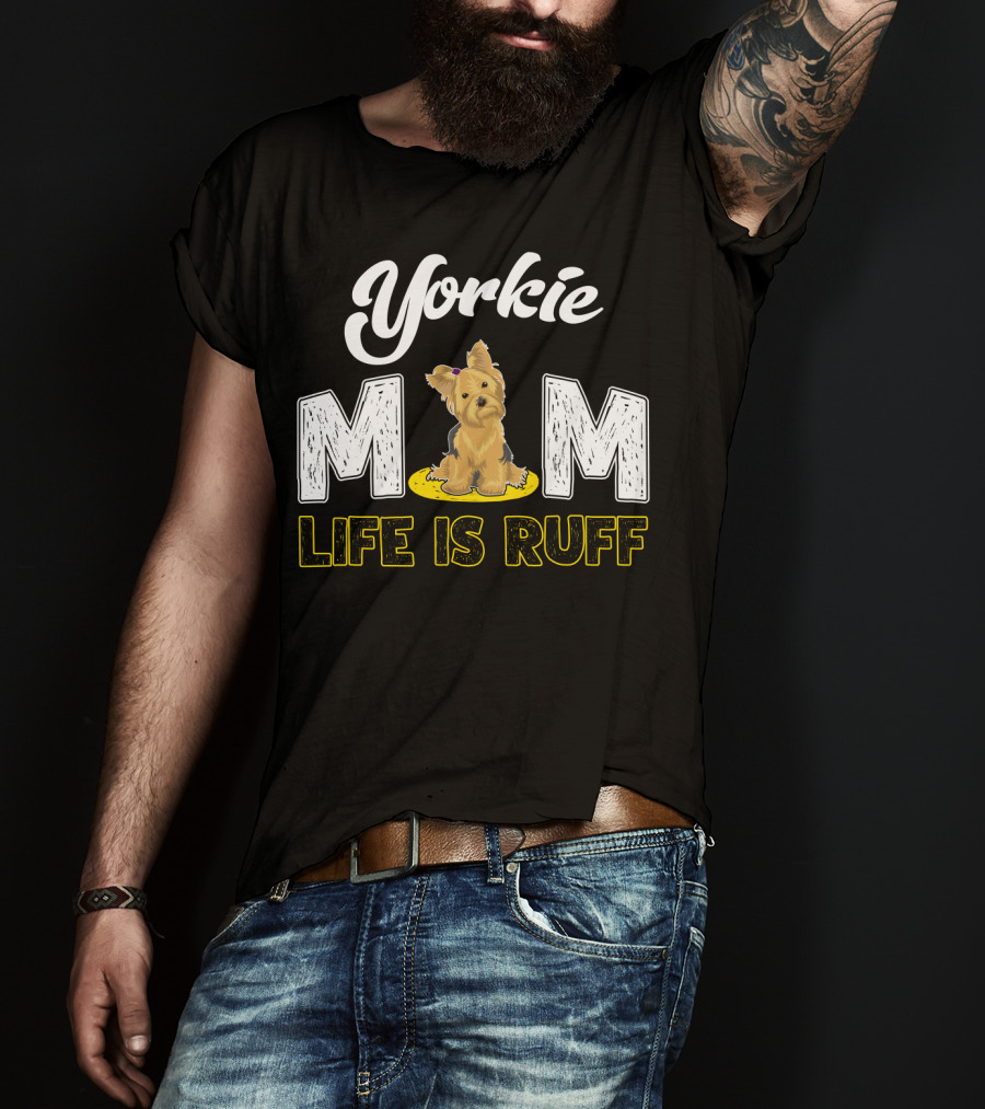 Yorkie Mom Life Is Ruff With Cute Yorkie Dog T-Shirt