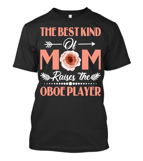 The Best Kind Of Mom Raises The Oboe Player T-Shirt