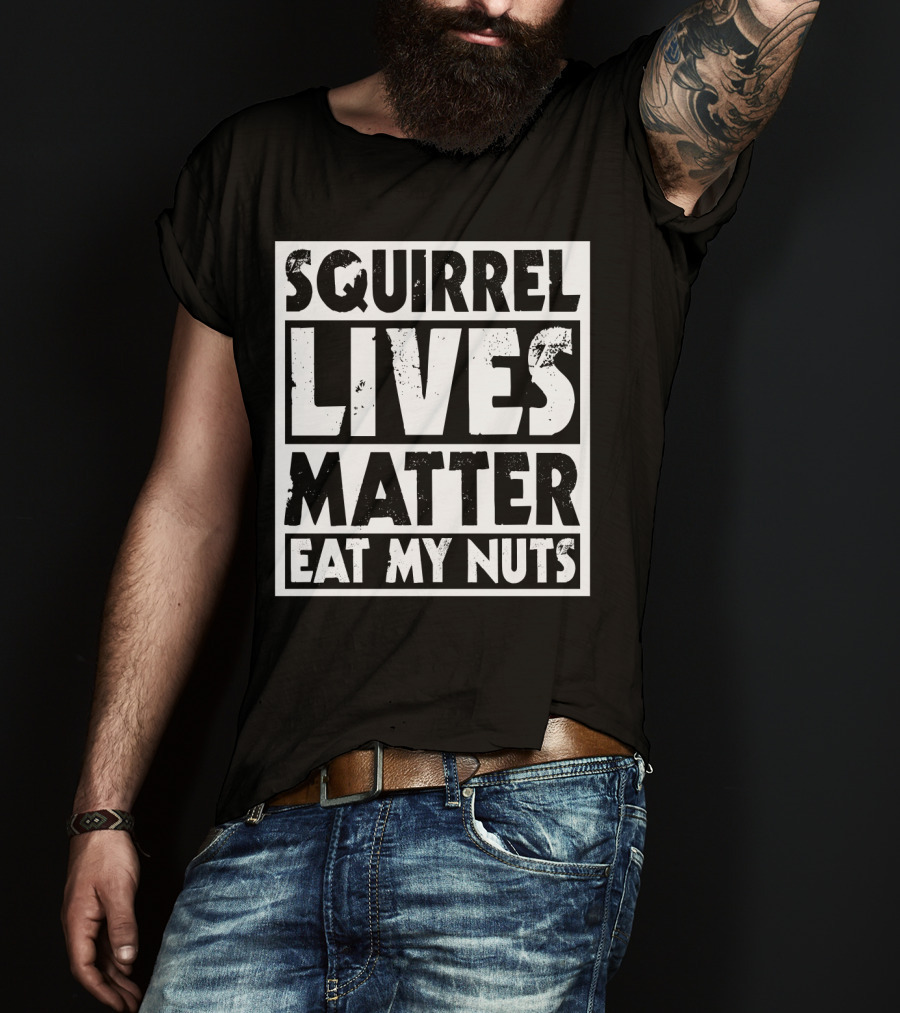Squirrel Lives Matter Eat My Nuts T-Shirt