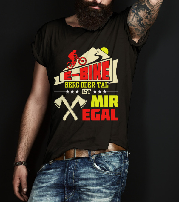 E-Bike Berg Oder Tal Ist Mir Egal Fahrrad Elektrofahrrad Mann Spruch T-Shirt