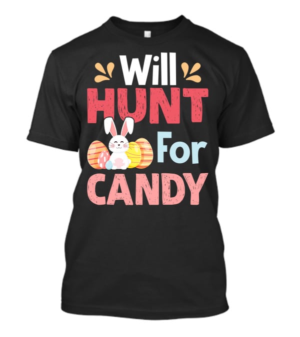 Will Hunt For Candy Bunny Easter Eggs T-Shirt