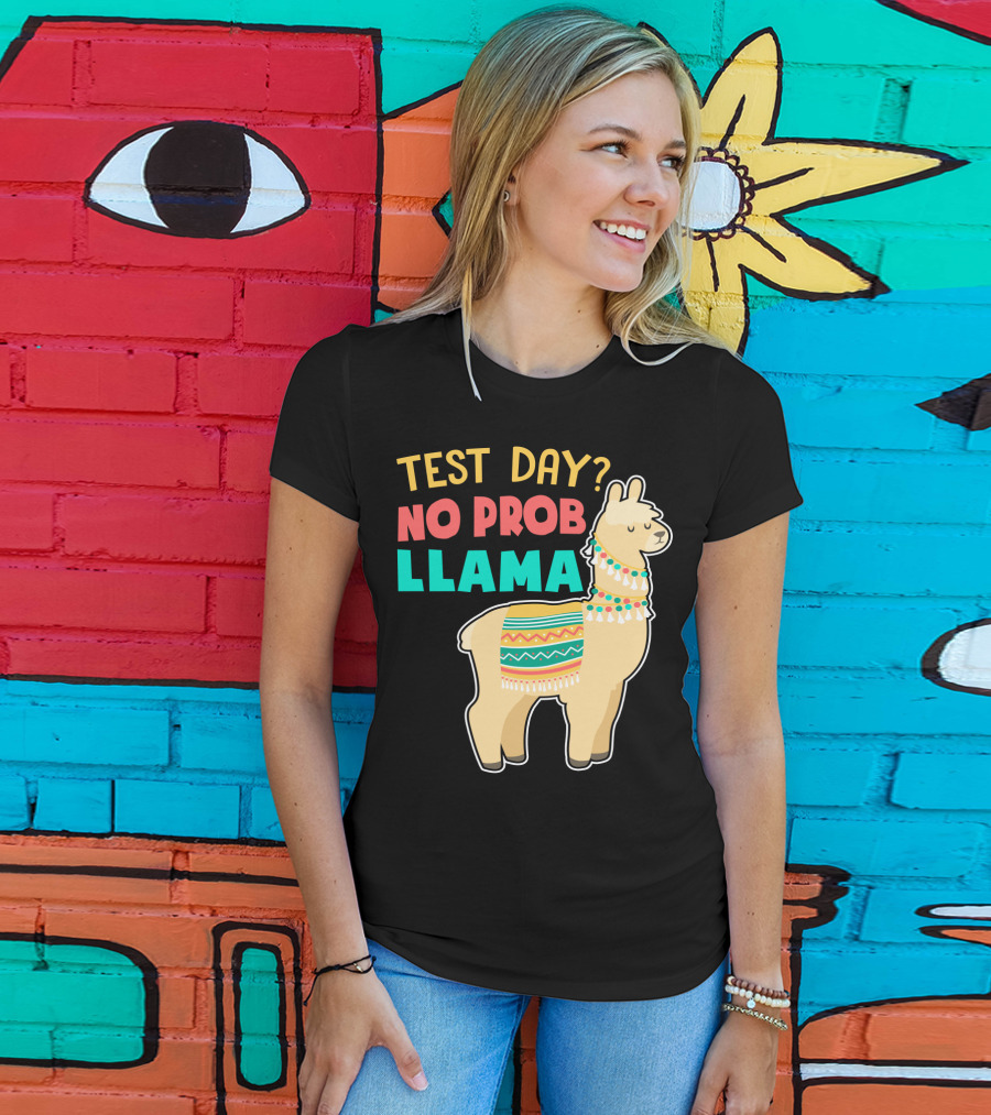 Test Day? No Prob Llama Funny Teacher Exam Llama Lovers T-Shirt
