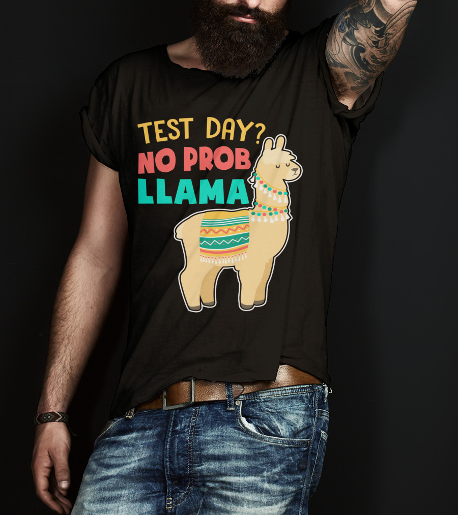 Test Day? No Prob Llama Funny Teacher Exam Llama Lovers T-Shirt