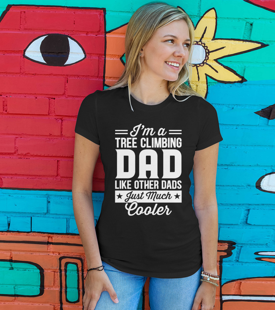 I’m A Tree Climbing Dad Like Other Dads Just Much Cooler T-Shirt
