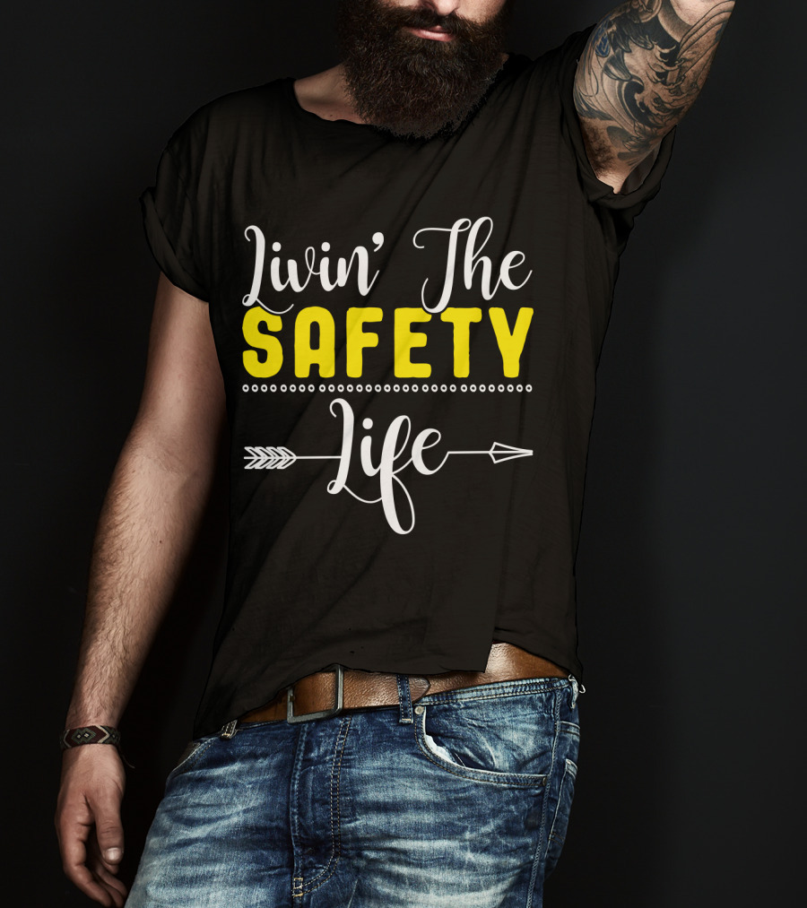 OSHA Health Safety Manager Safety Officer Livin' The Safety Life T-Shirt