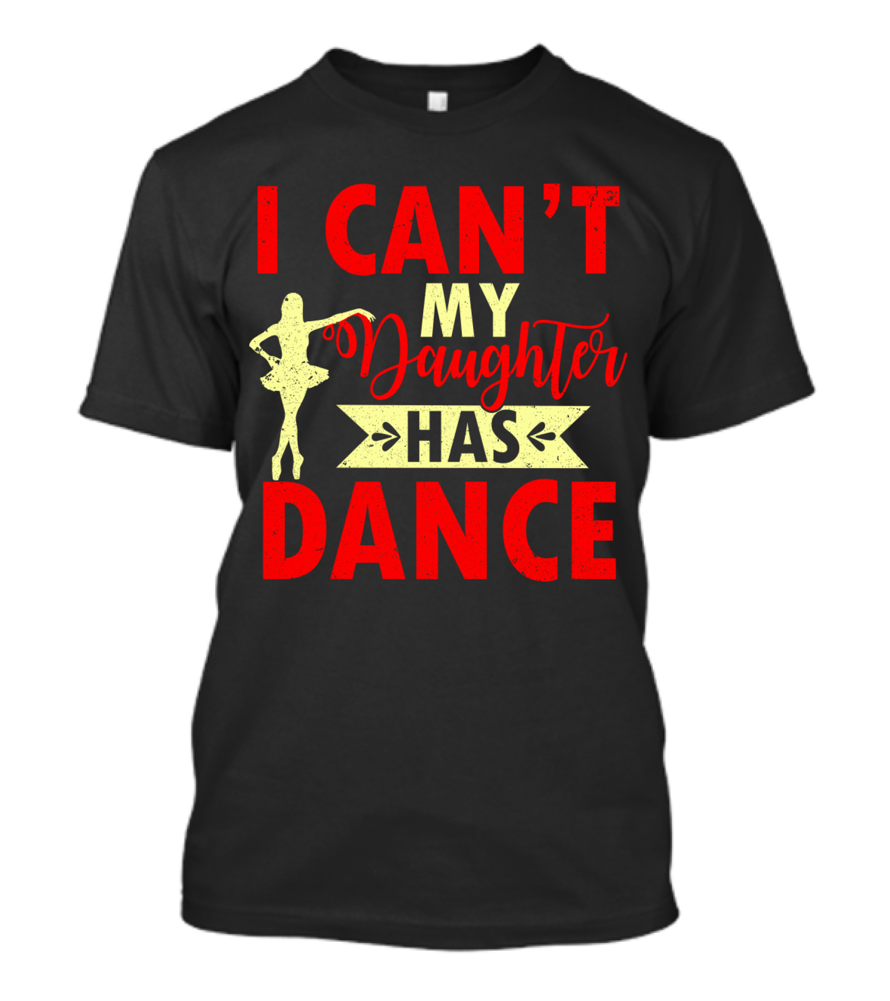 I Can't My Daughter Has Dance Ballet T-Shirt