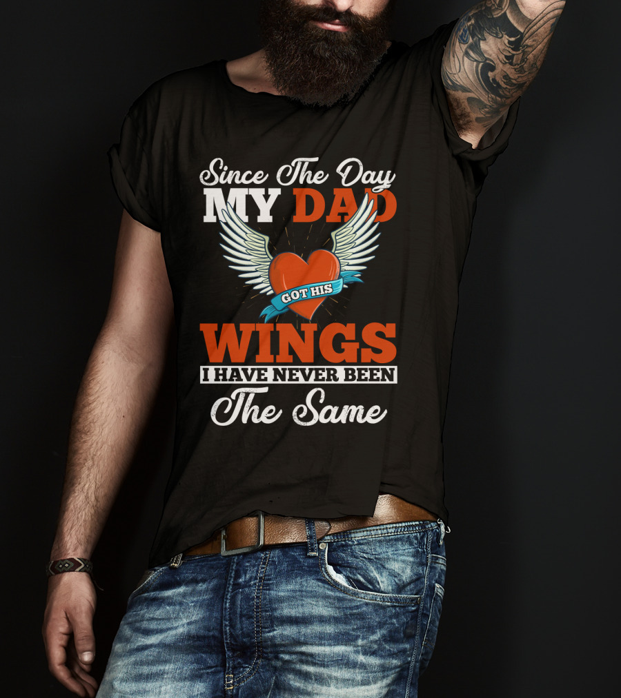 Since The Day My Dad Got His Wings Heart And Wings Memorial T-Shirt