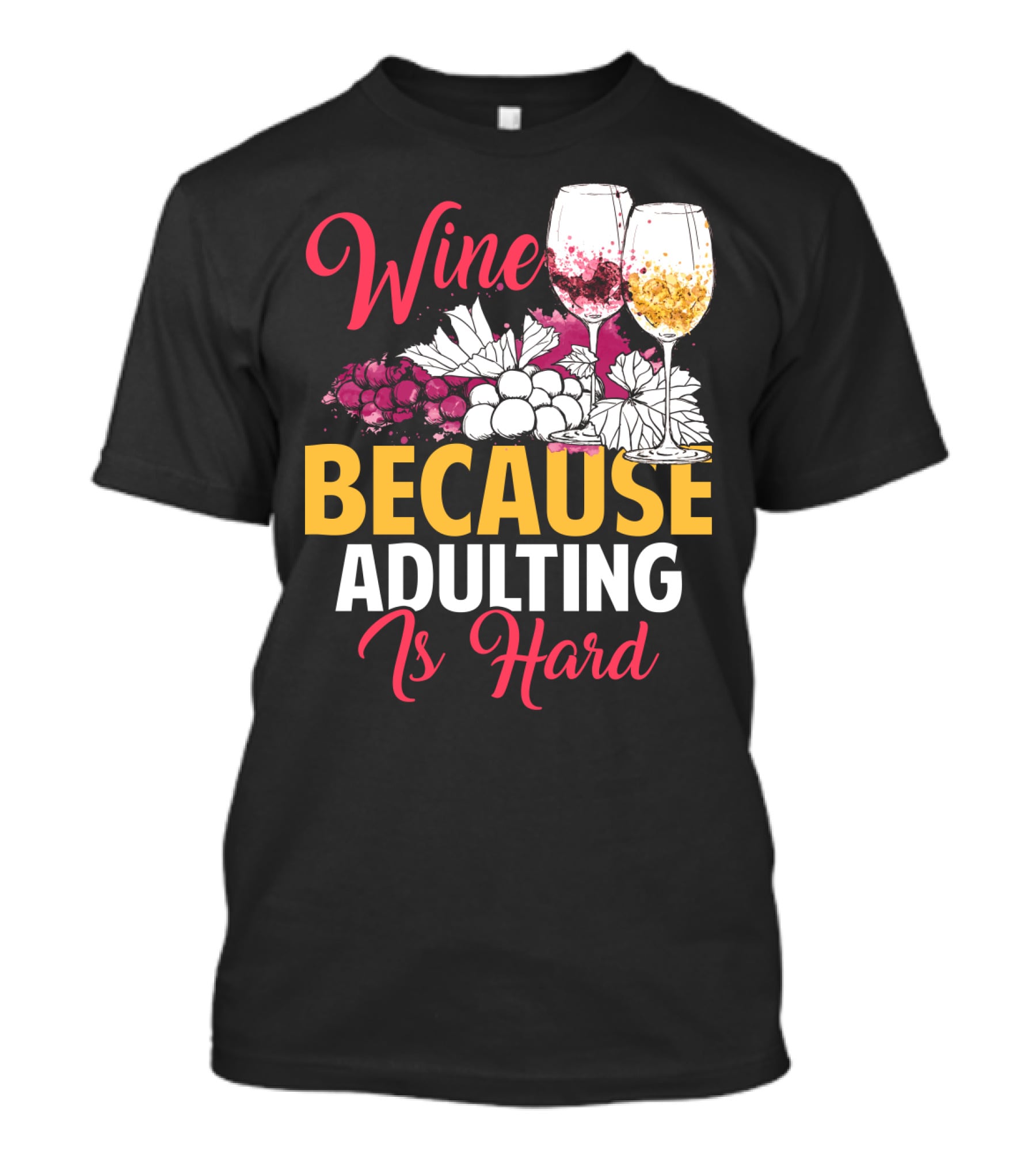 Wine Because Adulting Is Hard Funny Drinking Grapes Glasses T-Shirt
