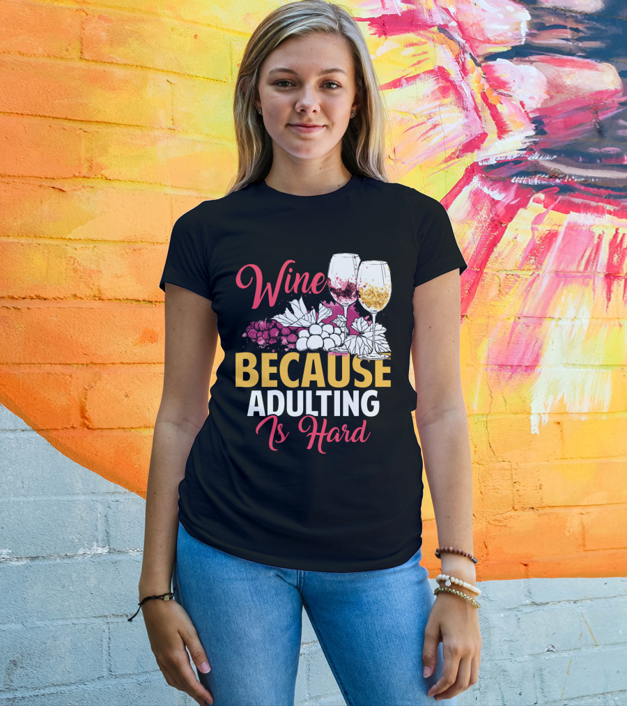 Wine Because Adulting Is Hard Funny Drinking Grapes Glasses T-Shirt
