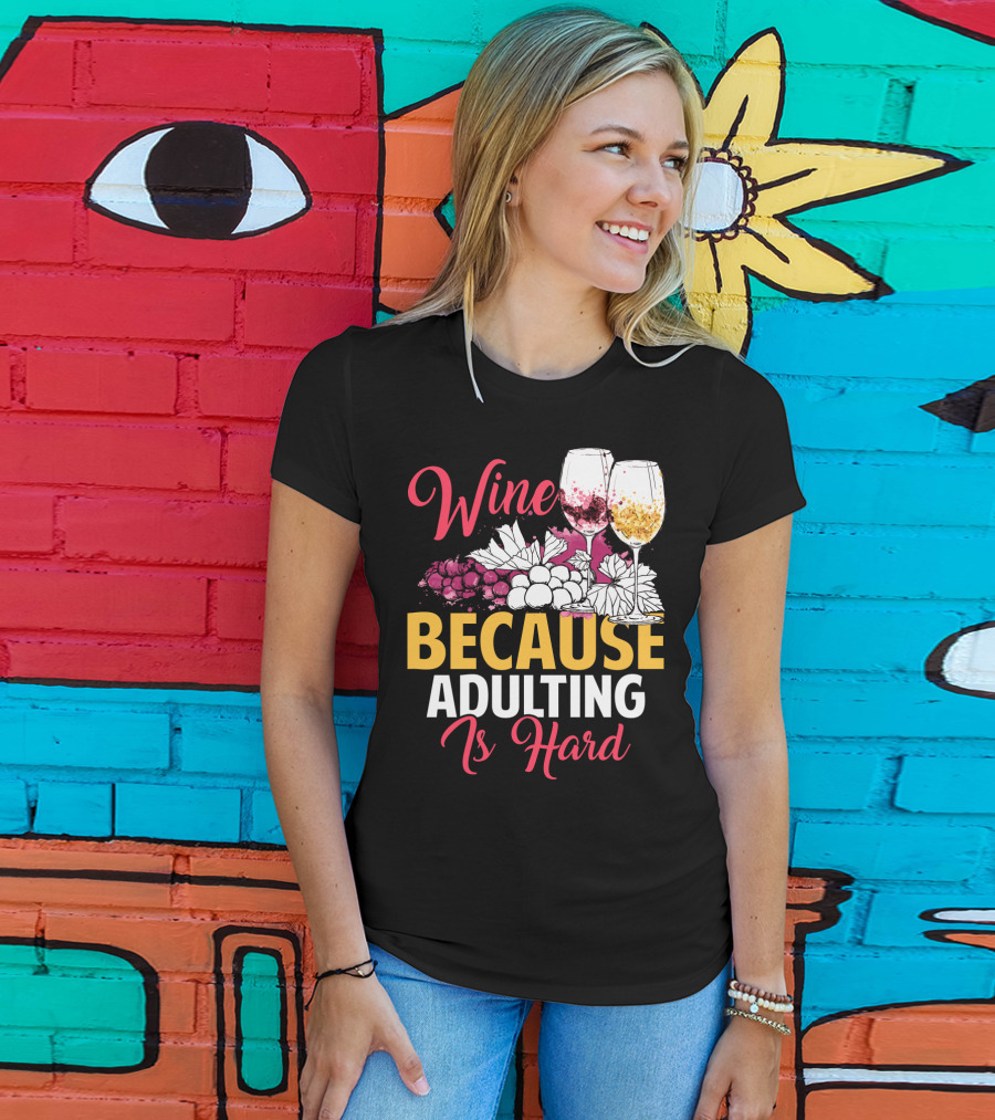 Wine Because Adulting Is Hard Funny Drinking Grapes Glasses T-Shirt
