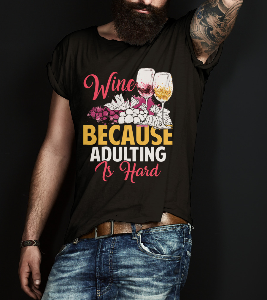 Wine Because Adulting Is Hard Funny Drinking Grapes Glasses T-Shirt