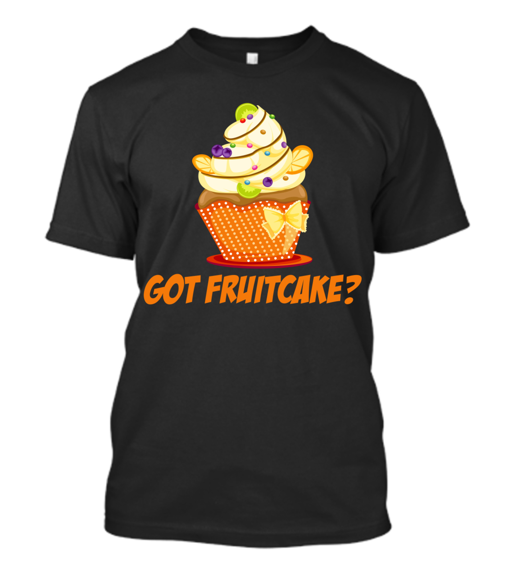 Got Fruitcake Colorful Cupcake T-Shirt