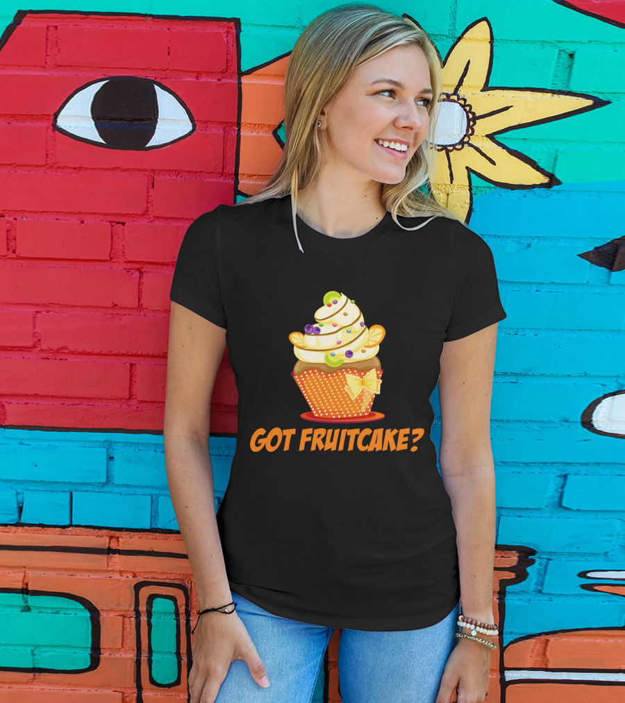 Got Fruitcake Colorful Cupcake T-Shirt