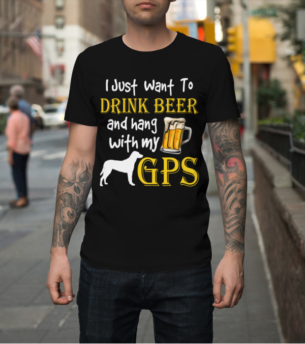 Shirt: I Just Want To Drink Beer and Hang with My GPS Dog Silhouette Beer Mug T-Shirt I Just Want To Drink Beer and Hang with My GPS Dog Silhouette Beer Mug T-Shirt