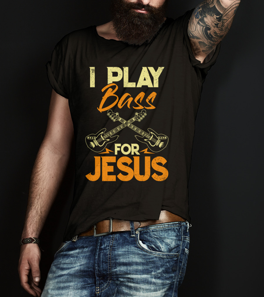 I Play Bass For Jesus Bass Guitar Crossed Guitars T-Shirt