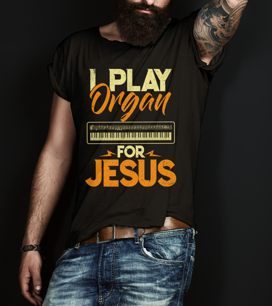 I Play Organ Keyboard Music For Jesus T-Shirt