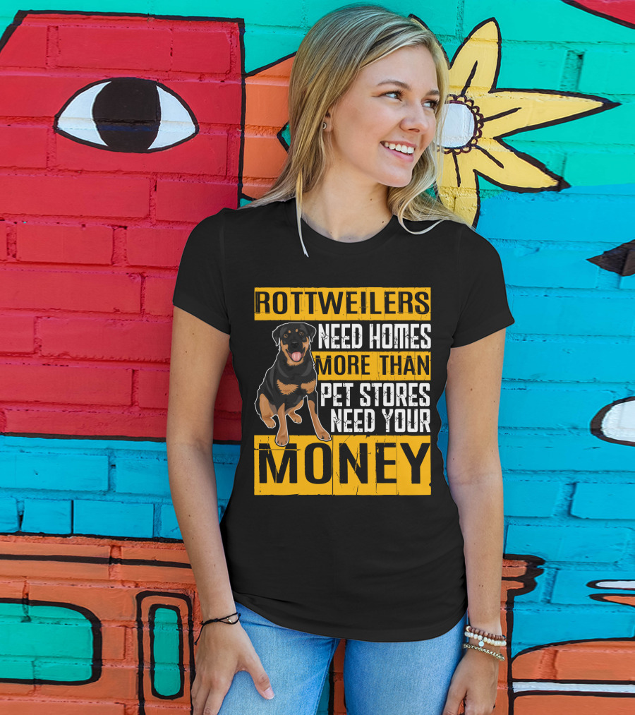 Rottweilers Need Homes More Than Pet Stores Need Your Money T-Shirt