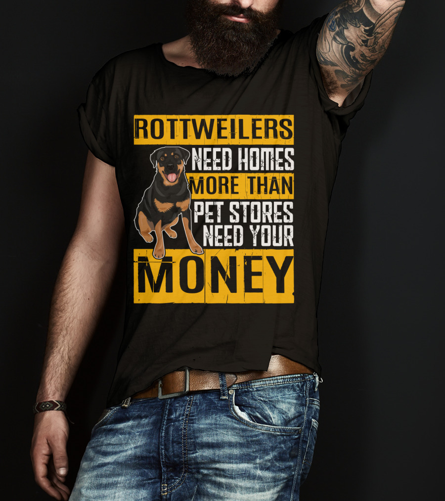 Rottweilers Need Homes More Than Pet Stores Need Your Money T-Shirt