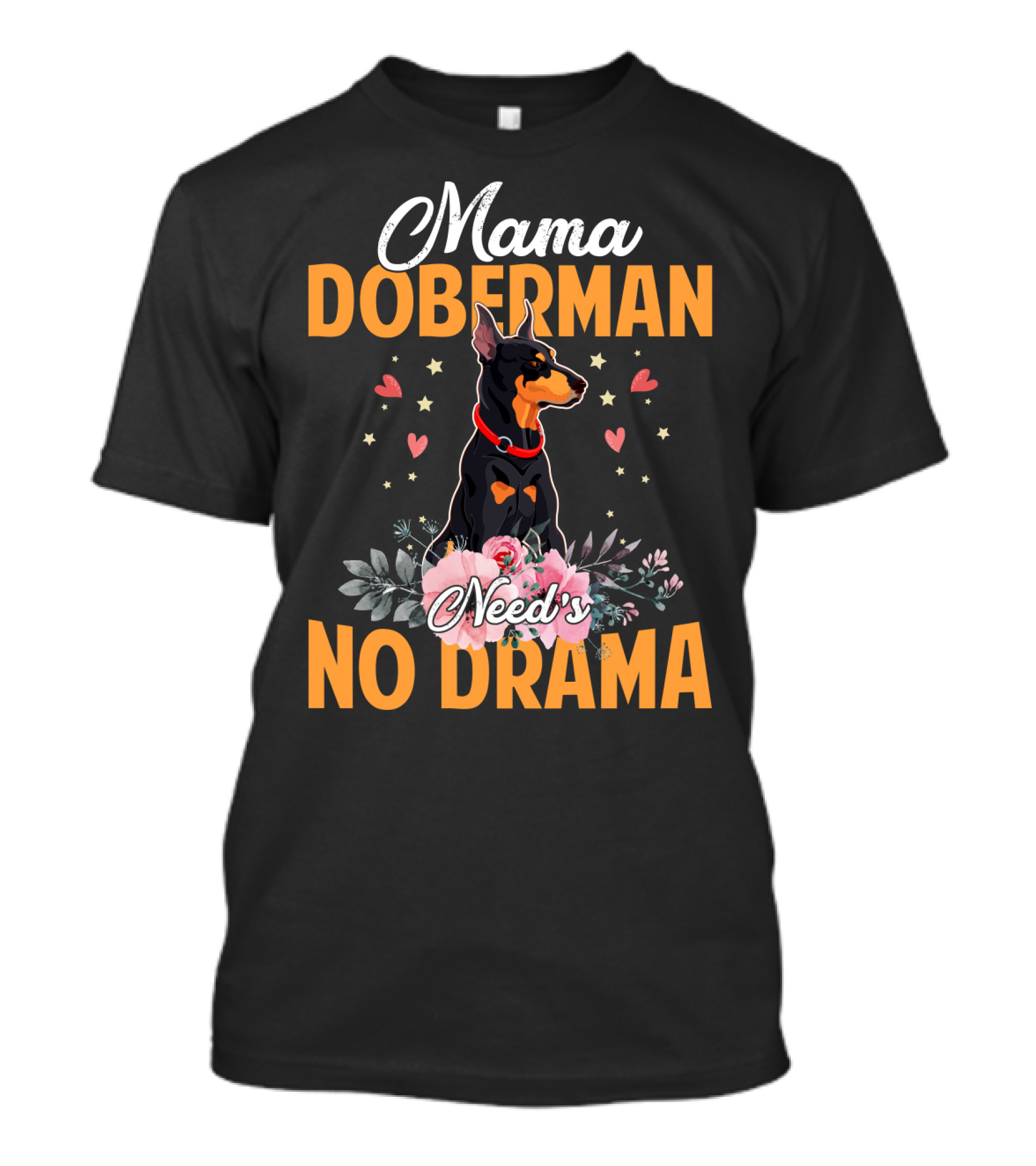 Mama Doberman Need's No Drama Hearts And Flowers Decor T-Shirt