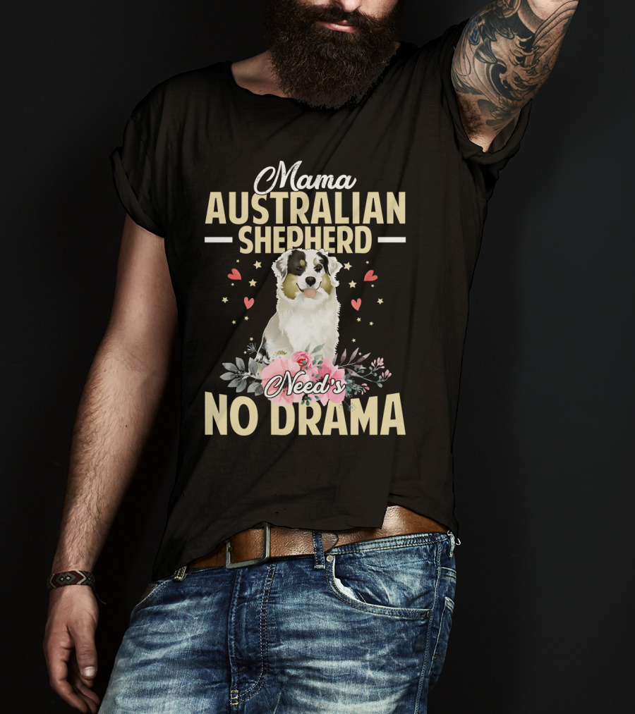 Mama Australian Shepherd Needs No Drama Hearts And Flowers T-Shirt