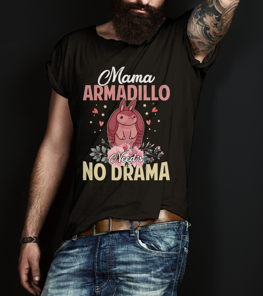 Mama Armadillo Need's No Drama Hearts And Flowers T-Shirt
