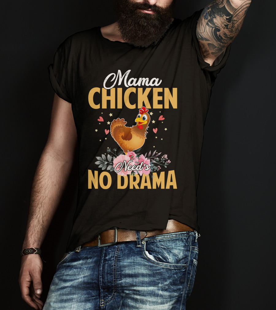 Mama Chicken Needs No Drama Surrounded By Hearts And Flowers T-Shirt