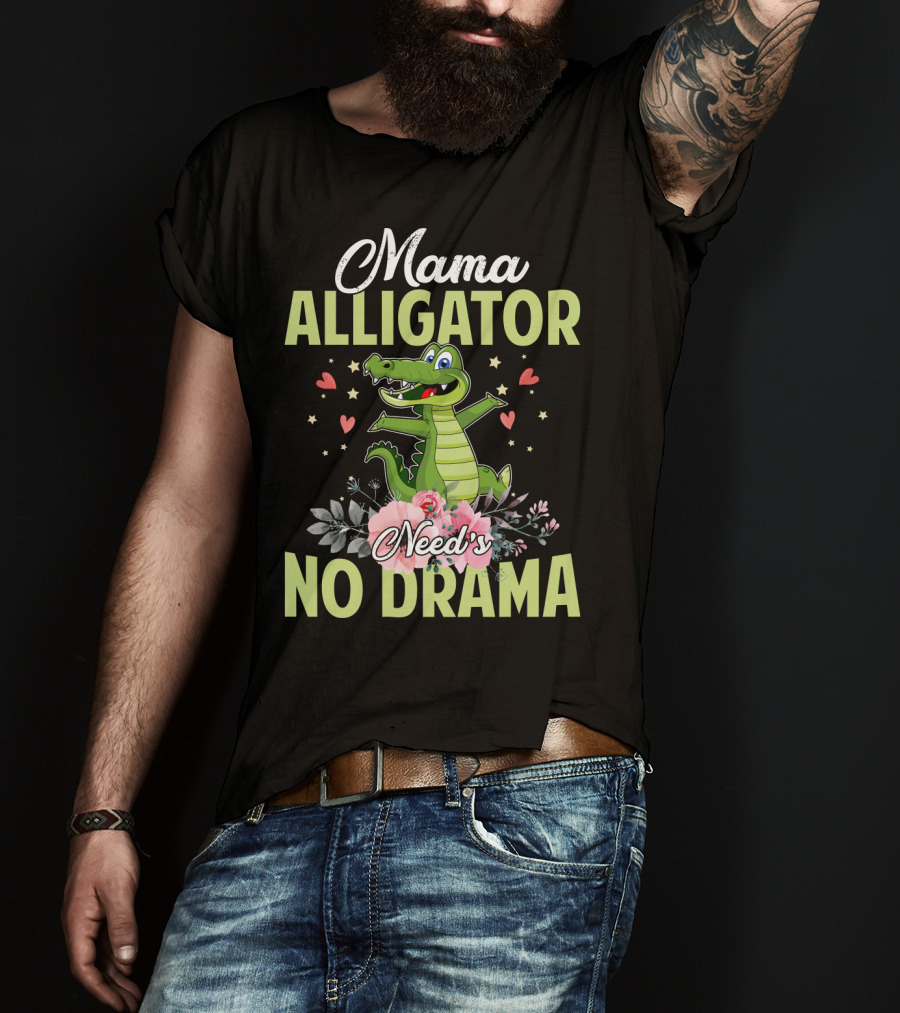 Mama Alligator Need's No Drama Hearts Flowers Cute T-Shirt