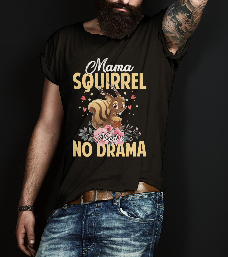 Mama Squirrel Need's No Drama Love Hearts Floral Cute T-Shirt